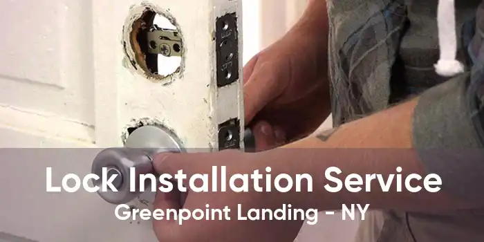 Lock Installation Service Greenpoint Landing - NY