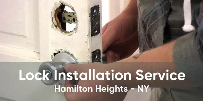 Lock Installation Service Hamilton Heights - NY