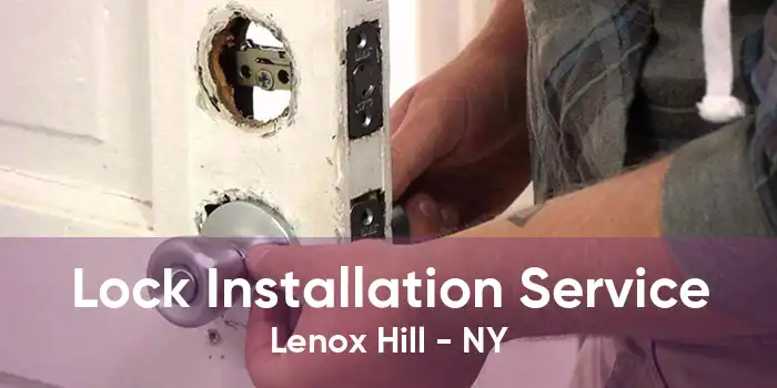 Lock Installation Service Lenox Hill - NY