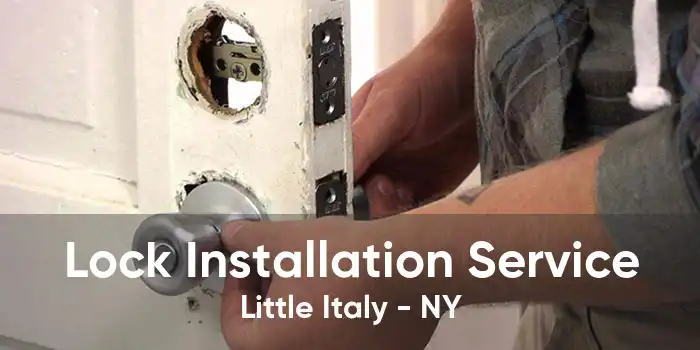 Lock Installation Service Little Italy - NY