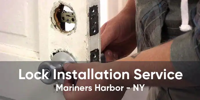 Lock Installation Service Mariners Harbor - NY