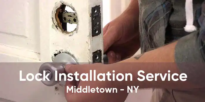 Lock Installation Service Middletown - NY