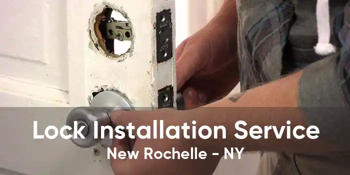 Lock Installation Service New Rochelle - NY