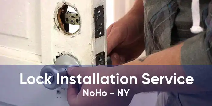 Lock Installation Service NoHo - NY