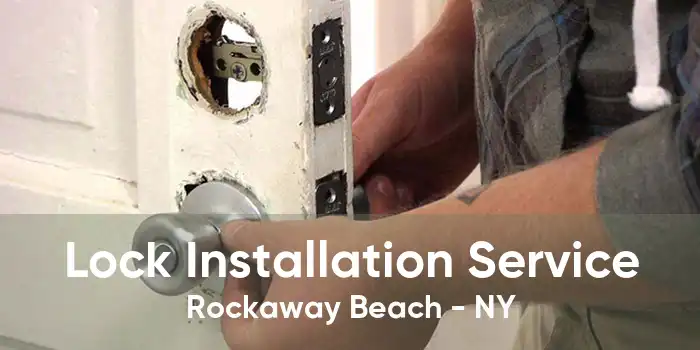 Lock Installation Service Rockaway Beach - NY