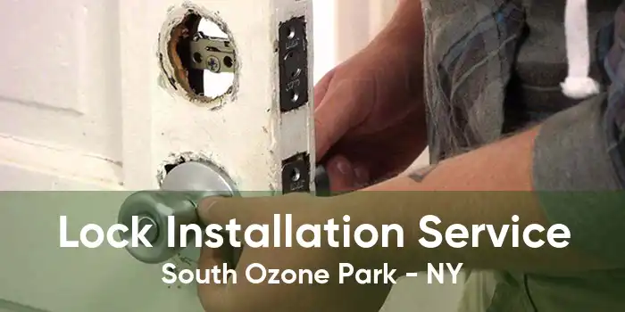 Lock Installation Service South Ozone Park - NY