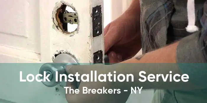 Lock Installation Service The Breakers - NY