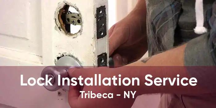 Lock Installation Service Tribeca - NY