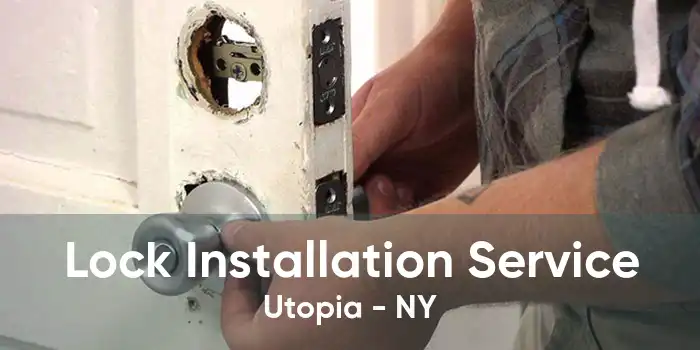 Lock Installation Service Utopia - NY