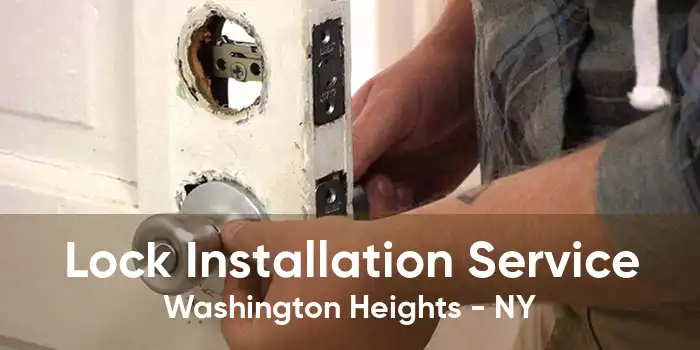 Lock Installation Service Washington Heights - NY