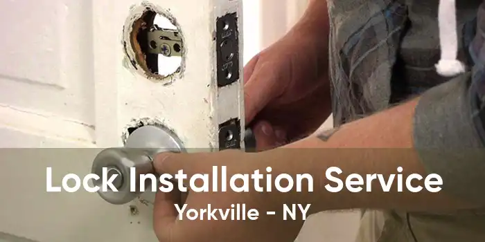 Lock Installation Service Yorkville - NY