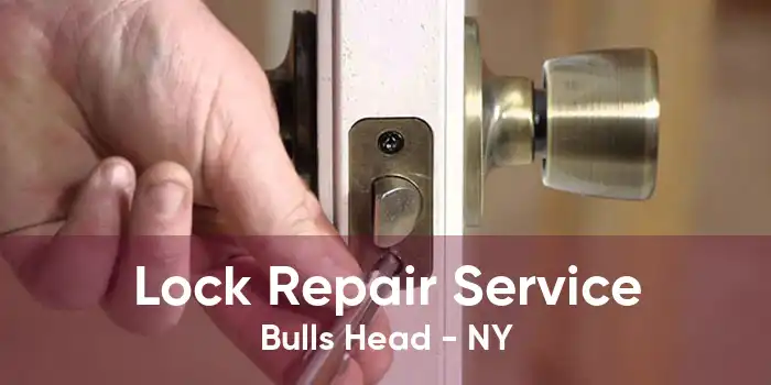 Lock Repair Service Bulls Head - NY