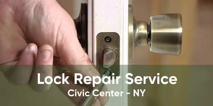 Lock Repair Service Civic Center - NY