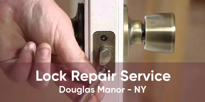 Lock Repair Service Douglas Manor - NY