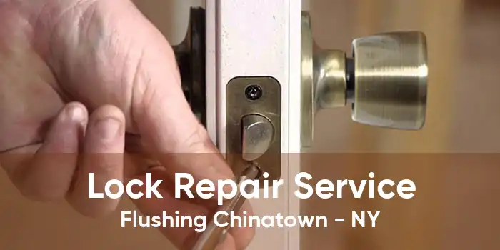 Lock Repair Service Flushing Chinatown - NY