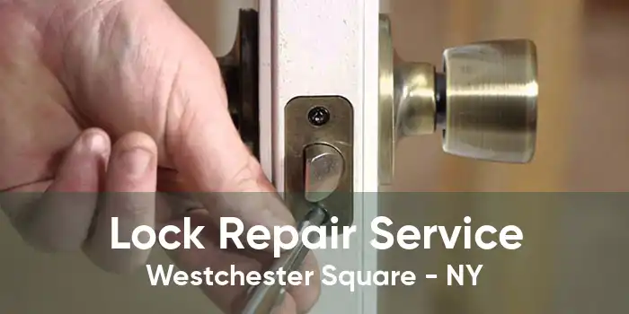 Lock Repair Service Westchester Square - NY