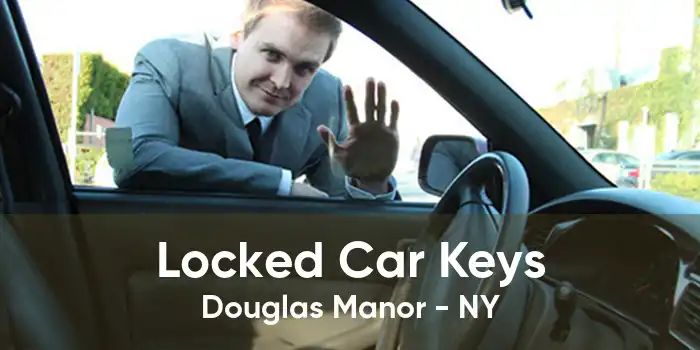 Locked Car Keys Douglas Manor - NY