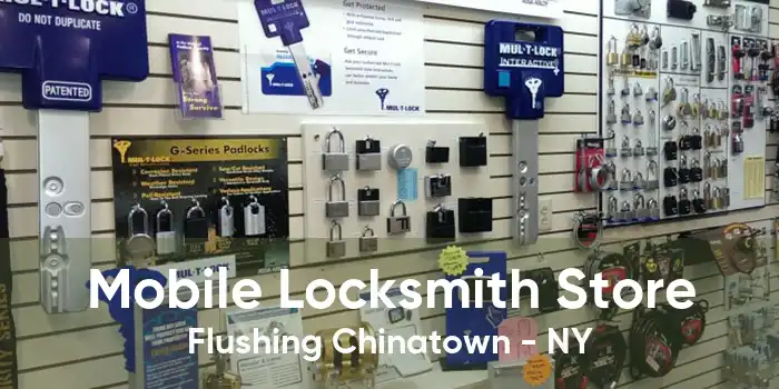 Mobile Locksmith Store Flushing Chinatown - NY