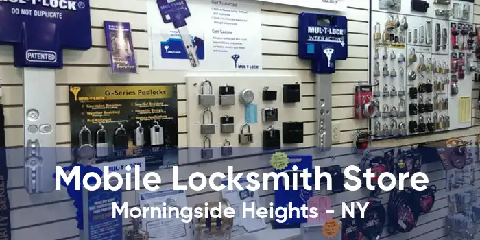 Mobile Locksmith Store Morningside Heights - NY