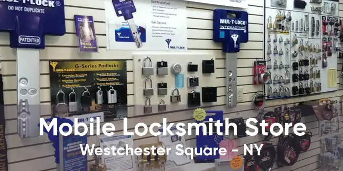 Mobile Locksmith Store Westchester Square - NY