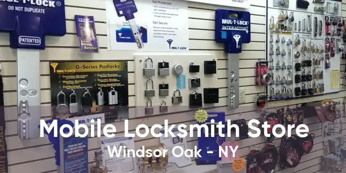 Mobile Locksmith Store Windsor Oak - NY